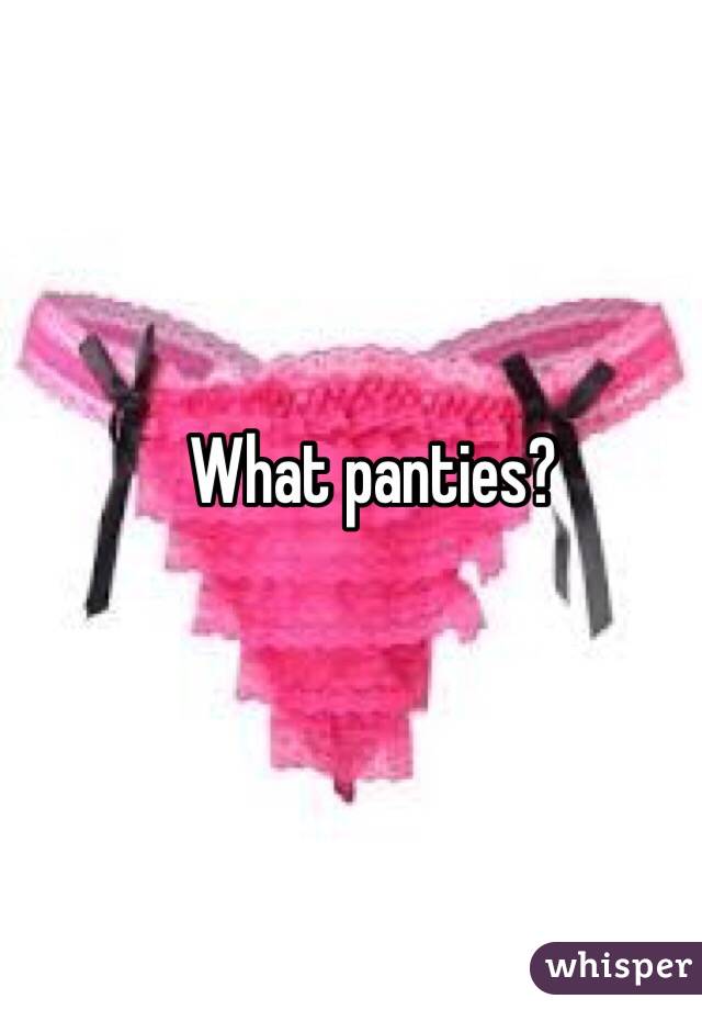 What panties?