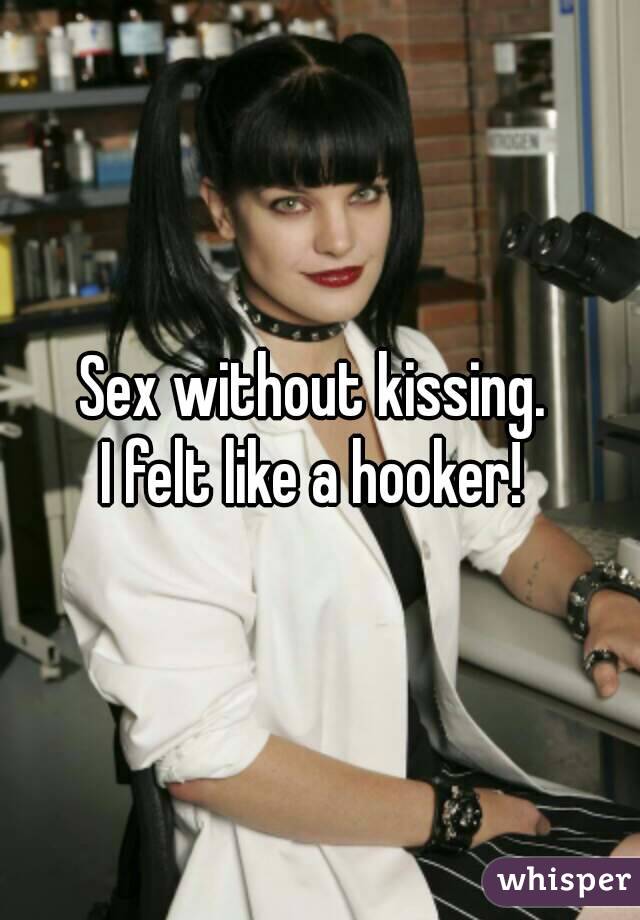Sex without kissing. 
I felt like a hooker! 