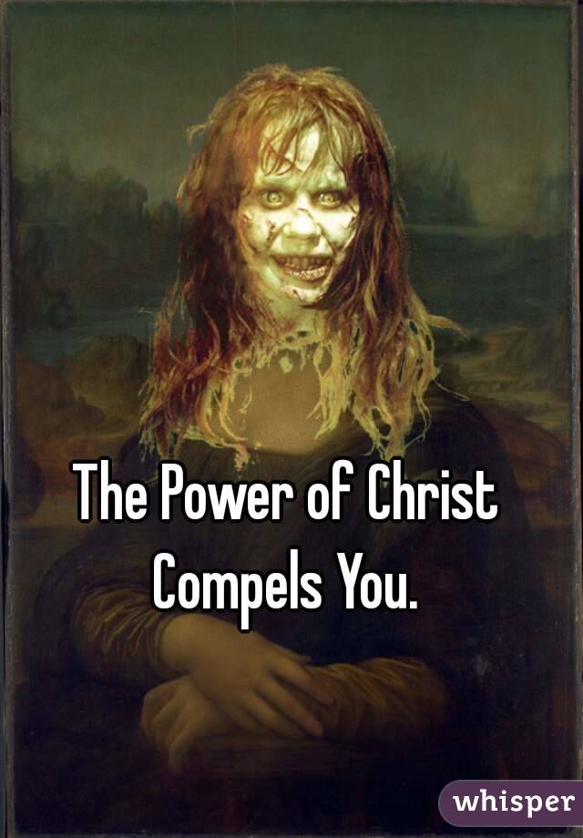 The Power of Christ Compels You. 