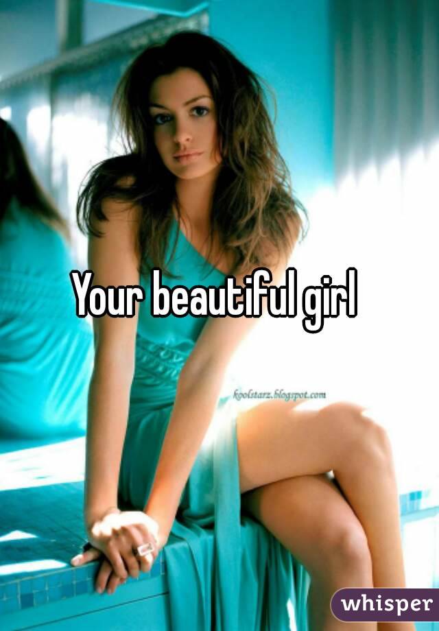 Your beautiful girl 