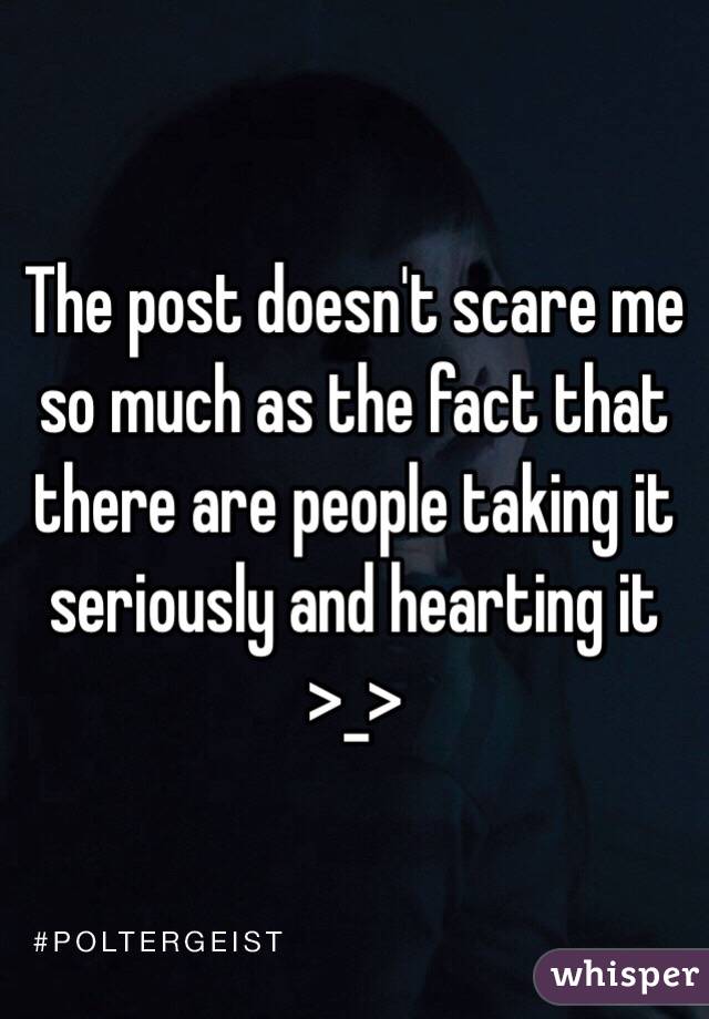 The post doesn't scare me so much as the fact that there are people taking it seriously and hearting it >_> 