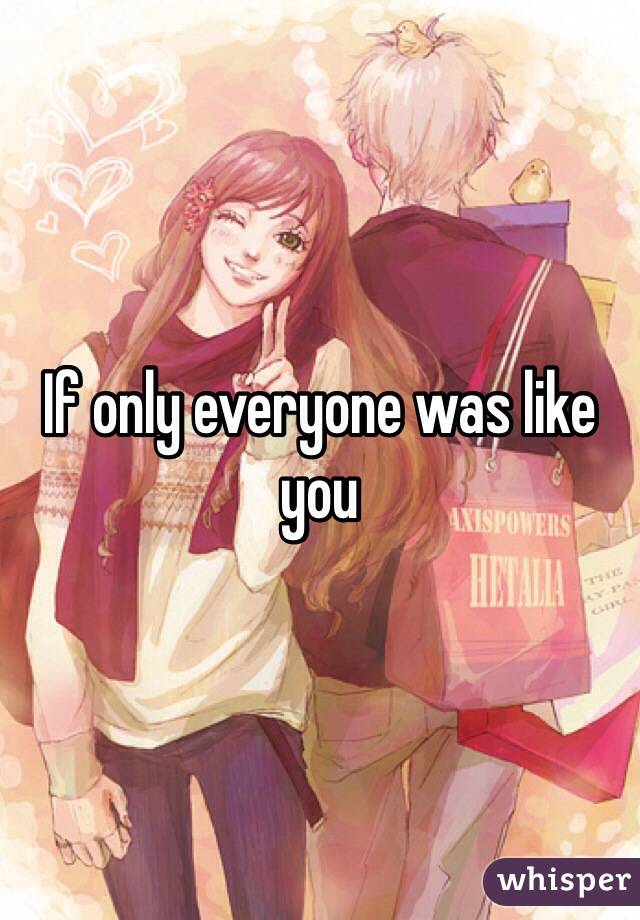 If only everyone was like you