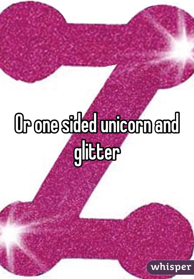 Or one sided unicorn and glitter