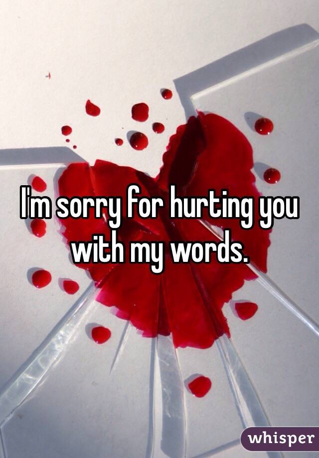 I M Sorry For Hurting You With My Words