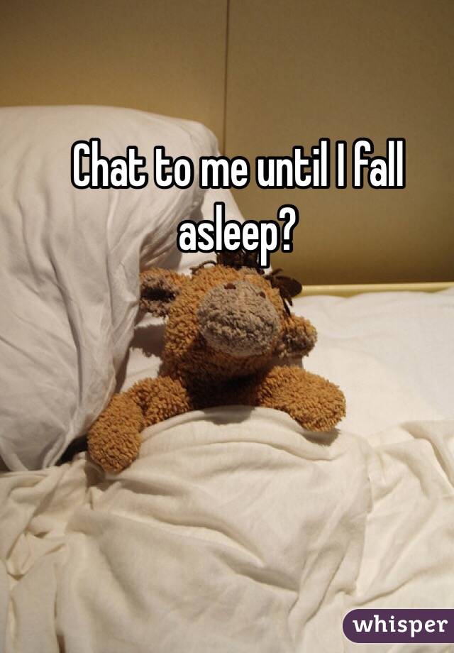 Chat to me until I fall asleep?