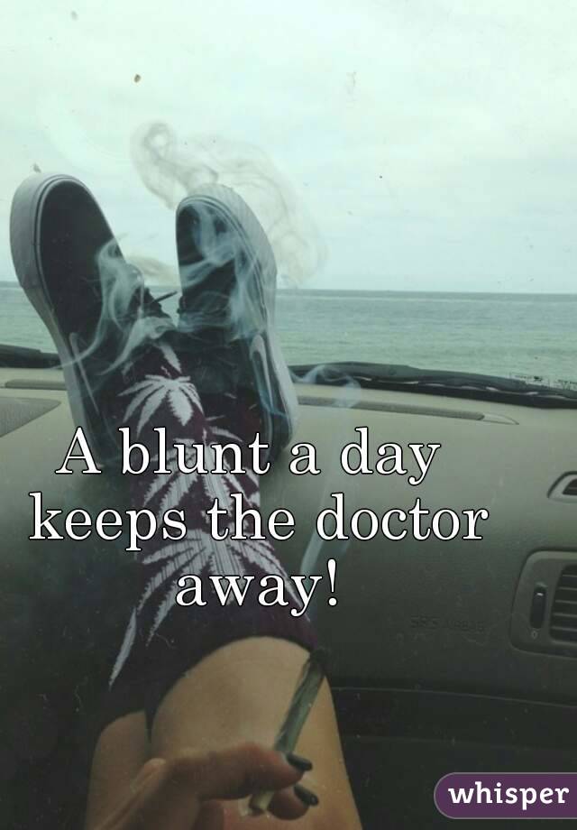 A blunt a day keeps the doctor away!