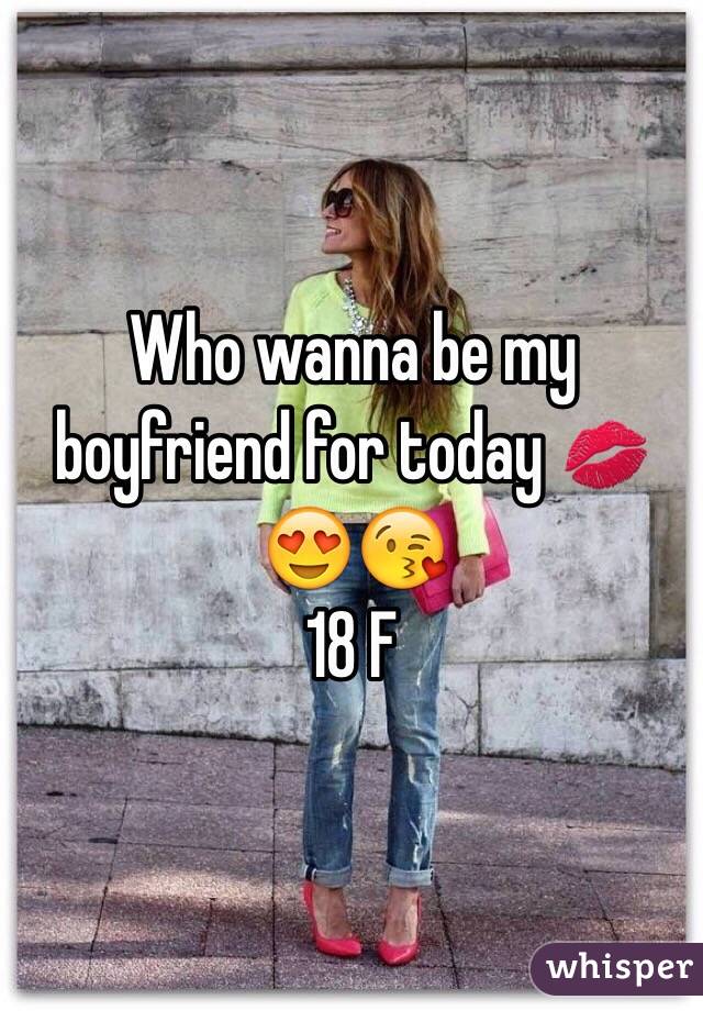 Who wanna be my boyfriend for today 💋😍😘
18 F