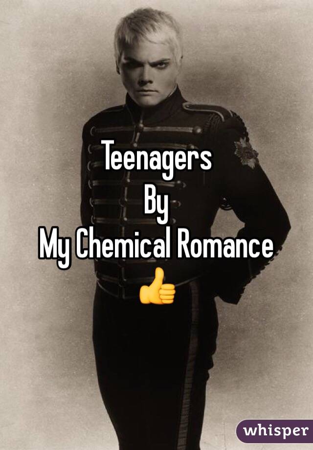 Teenagers 
By
My Chemical Romance 
👍
