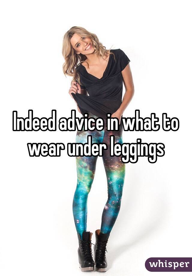 Indeed advice in what to wear under leggings 