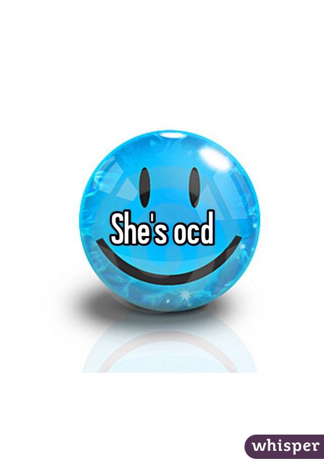 She's ocd