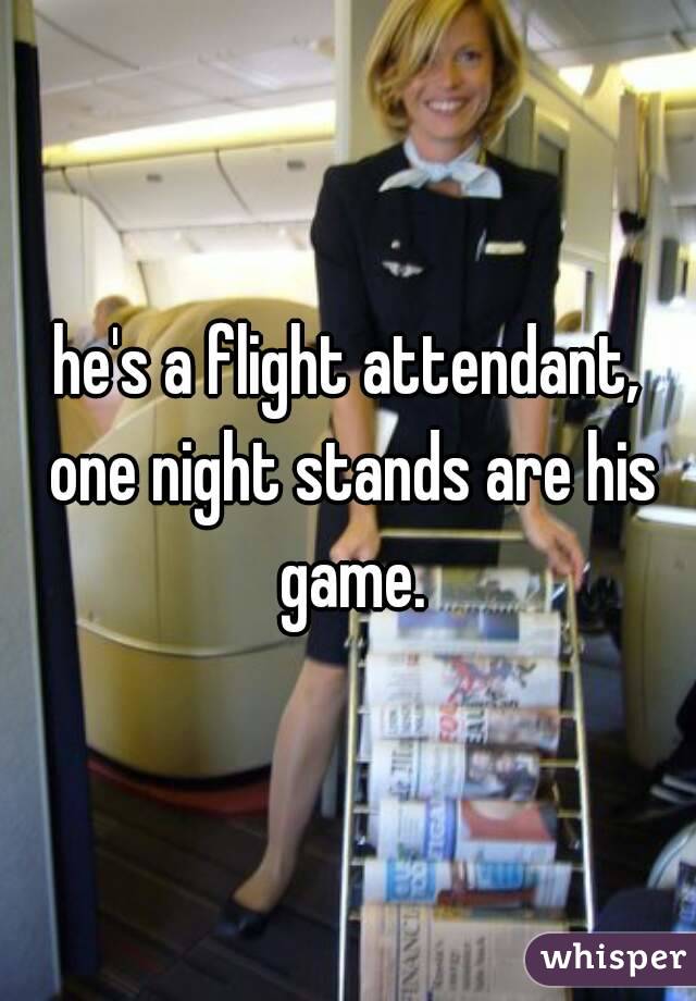 he's a flight attendant, one night stands are his game.