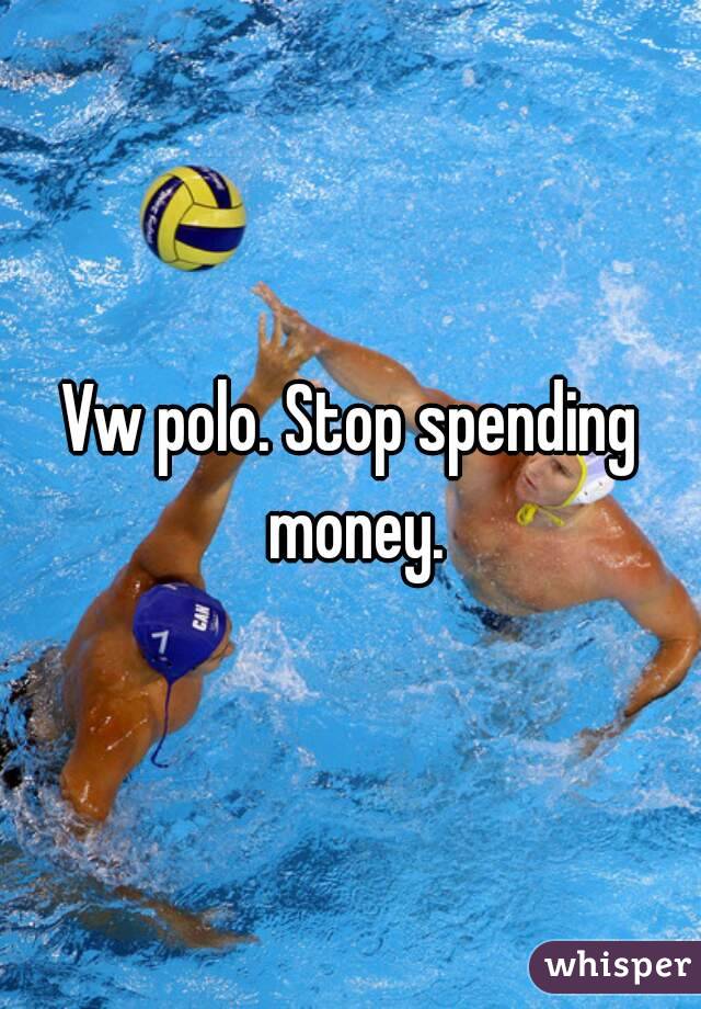 Vw polo. Stop spending money.