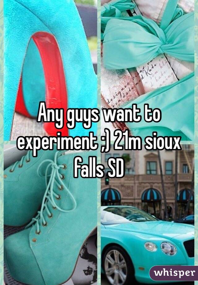 Any guys want to experiment ;) 21m sioux falls SD 