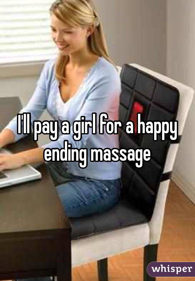 I'll pay a girl for a happy ending massage 