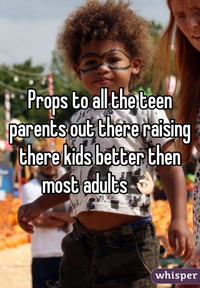 Props to all the teen parents out there raising there kids better then most adults 👌🏻