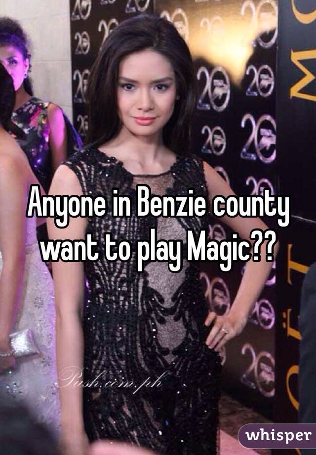 Anyone in Benzie county want to play Magic??