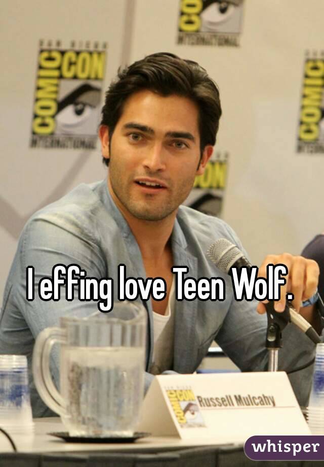 I effing love Teen Wolf.