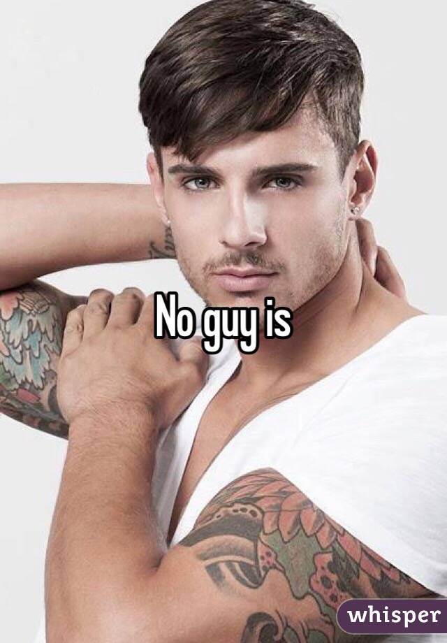 No guy is