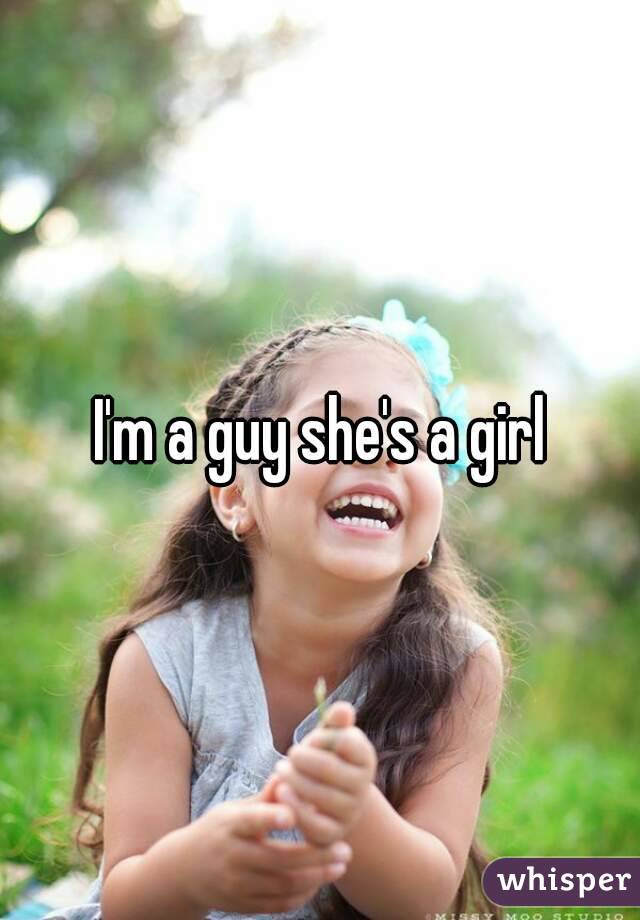 I'm a guy she's a girl