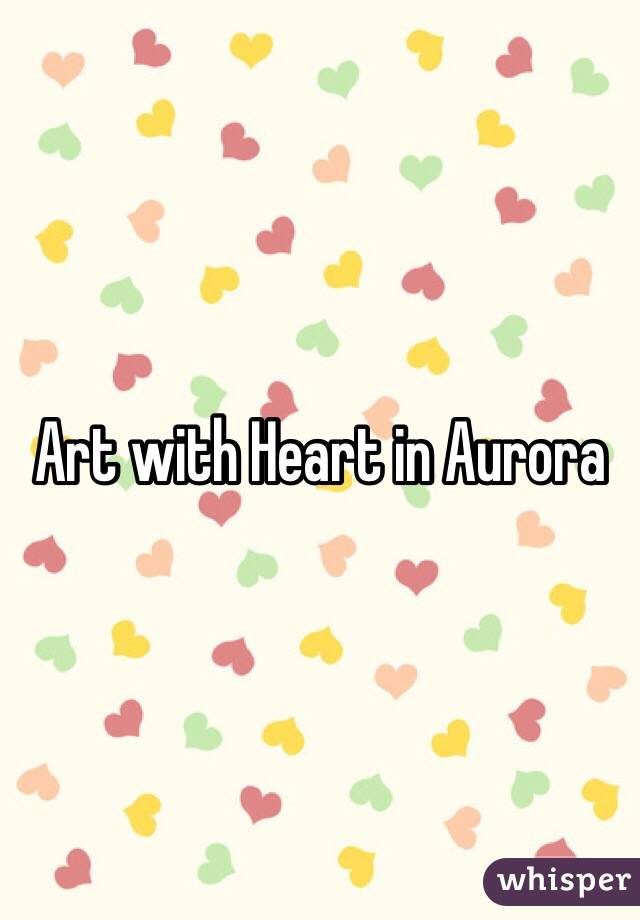 Art with Heart in Aurora