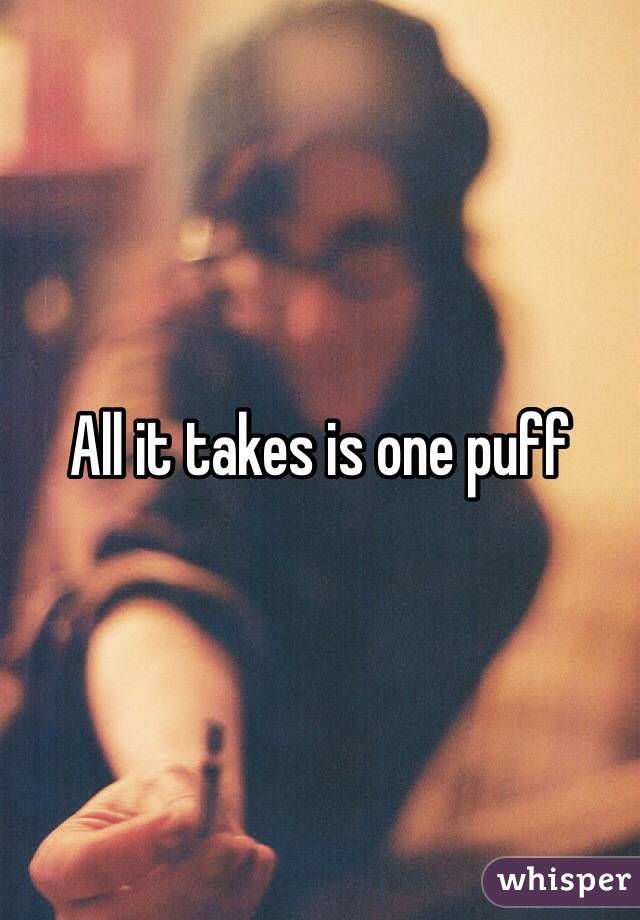 All it takes is one puff 
