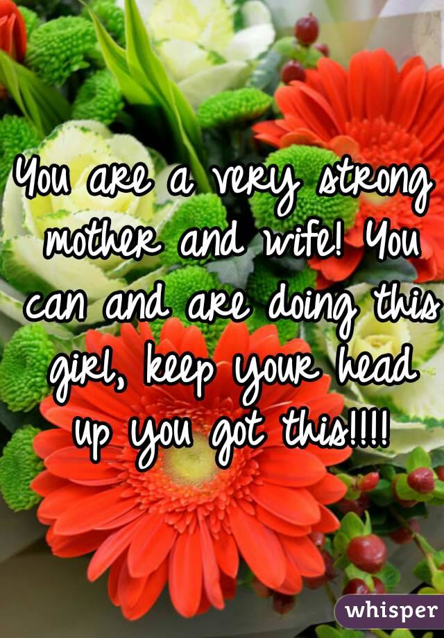 You are a very strong mother and wife! You can and are doing this girl, keep your head up you got this!!!!