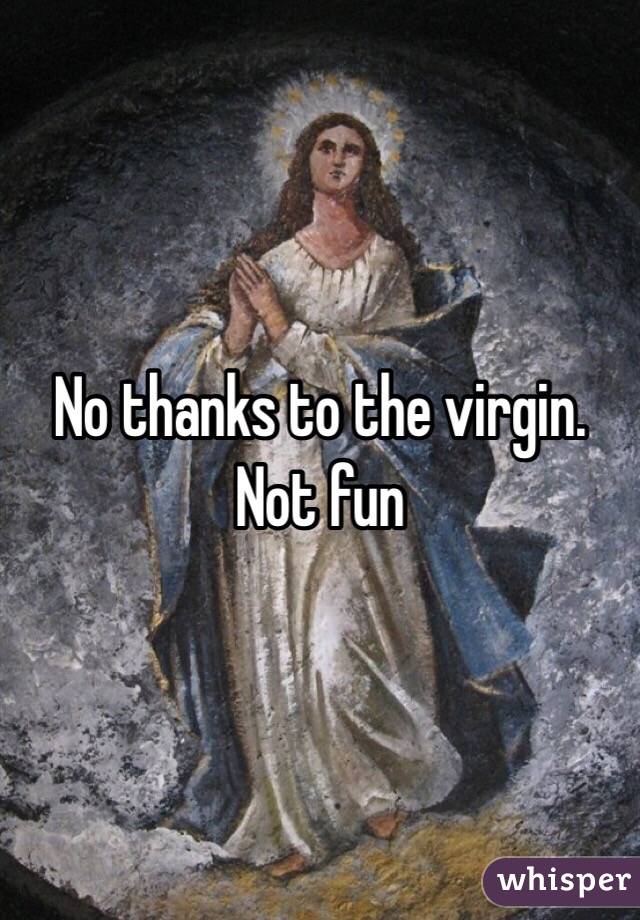 No thanks to the virgin. Not fun