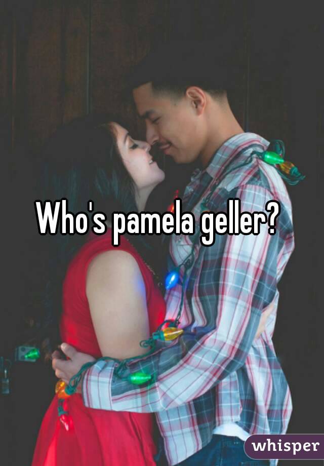 Who's pamela geller? 