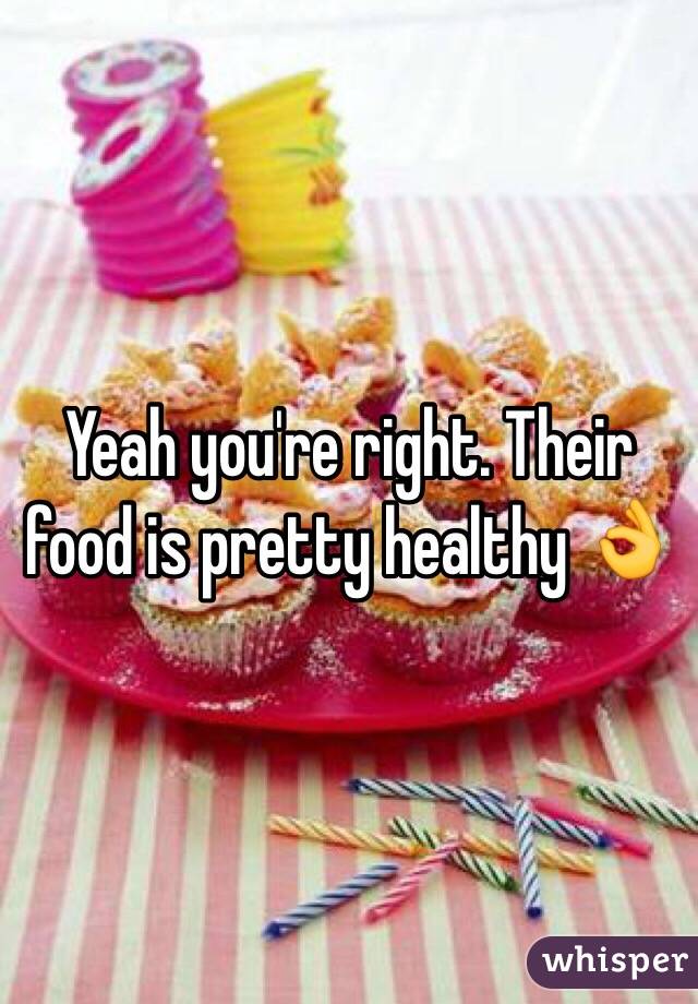 Yeah you're right. Their food is pretty healthy 👌