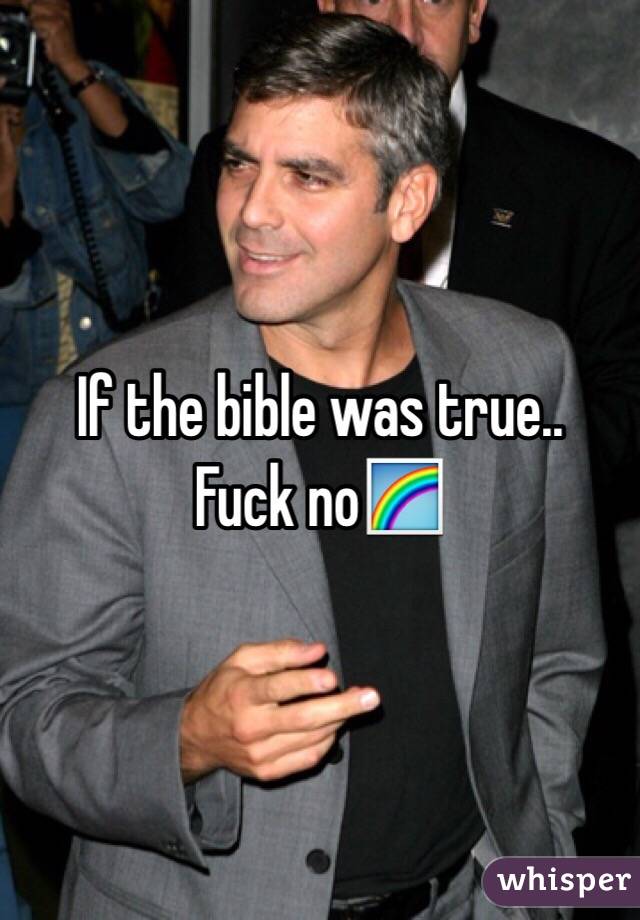 If the bible was true..
Fuck no🌈