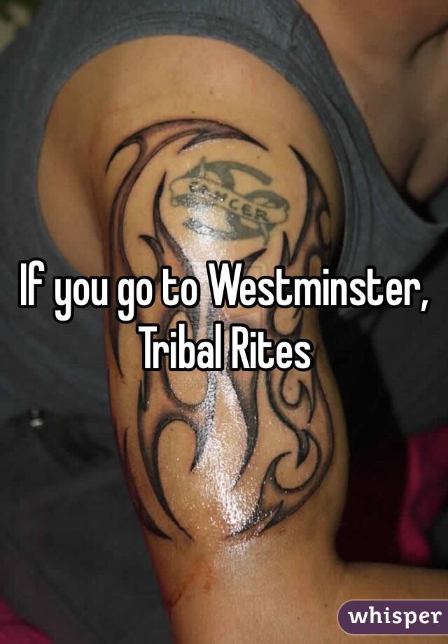 If you go to Westminster, Tribal Rites
