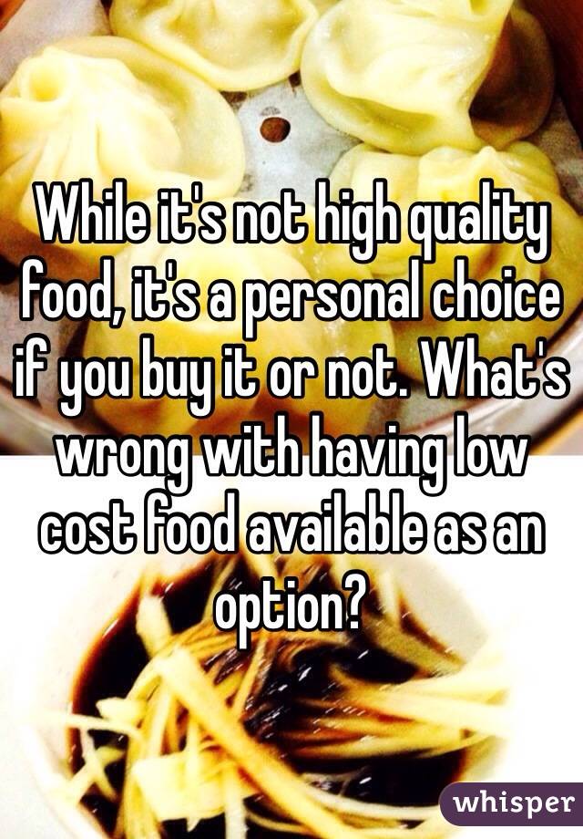 While it's not high quality food, it's a personal choice if you buy it or not. What's wrong with having low cost food available as an option? 