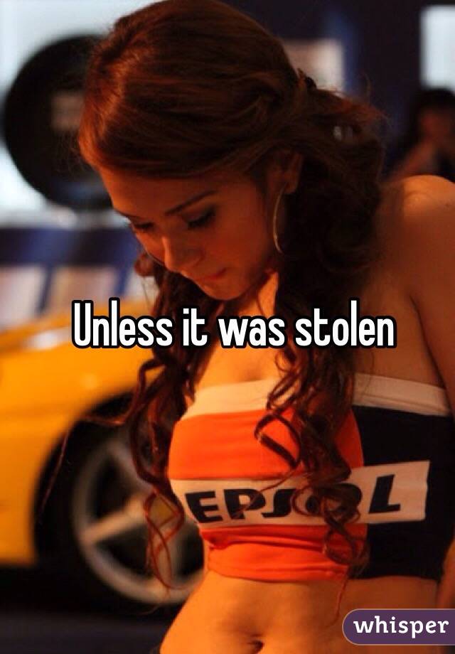 Unless it was stolen