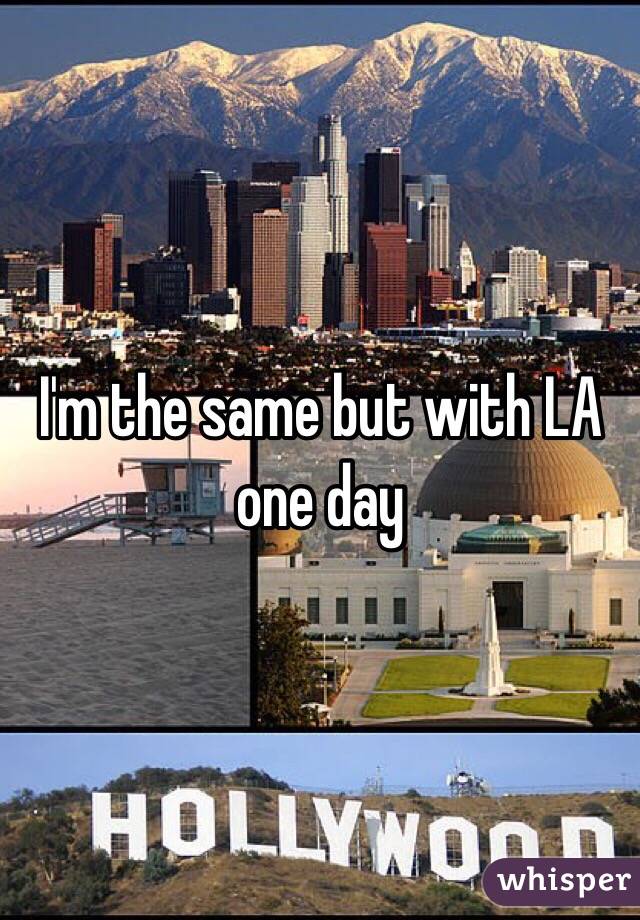 I'm the same but with LA one day 