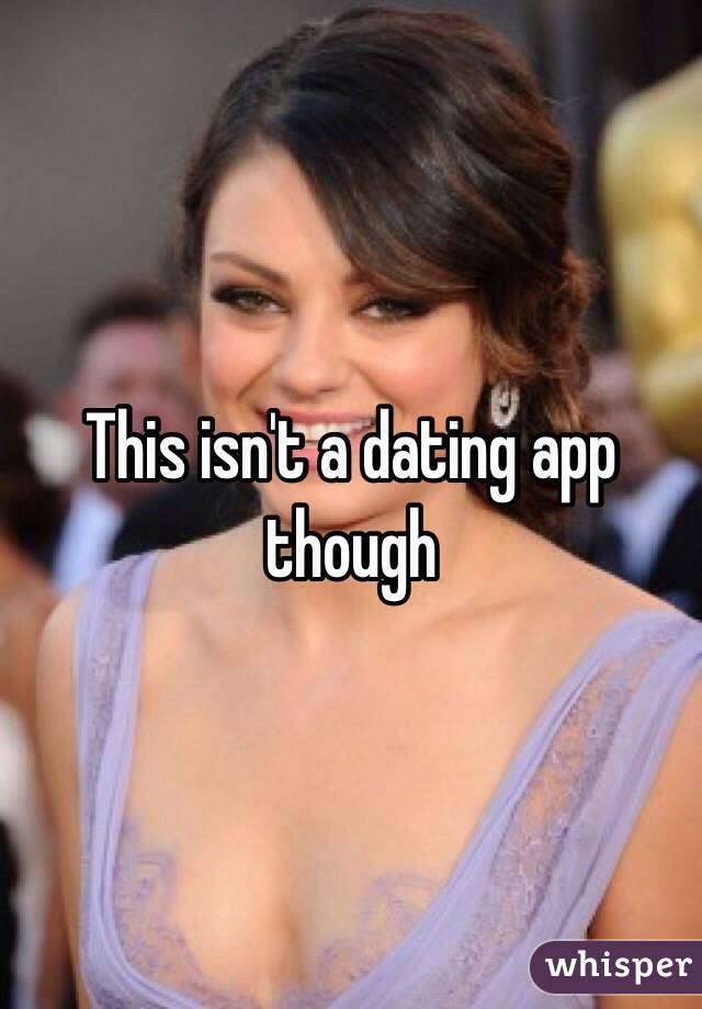 This isn't a dating app though 