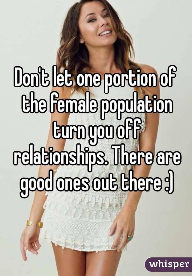 Don't let one portion of the female population turn you off relationships. There are good ones out there :)