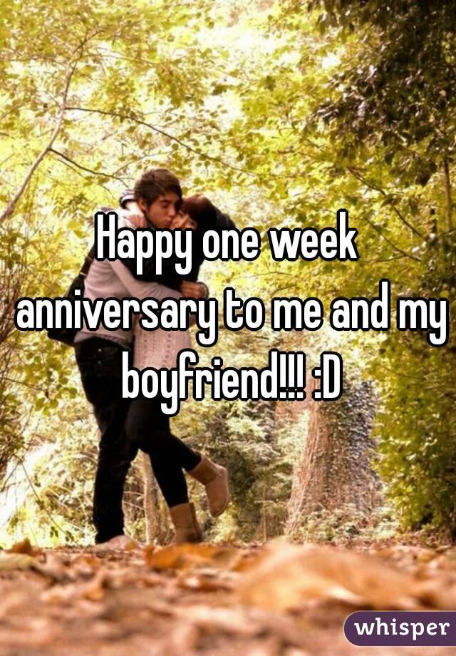 Happy one week anniversary to me and my boyfriend!!! :D