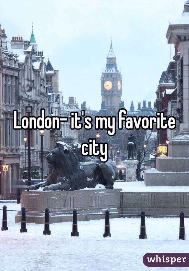 London- it's my favorite city 