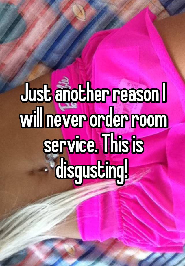 just-another-reason-i-will-never-order-room-service-this-is-disgusting