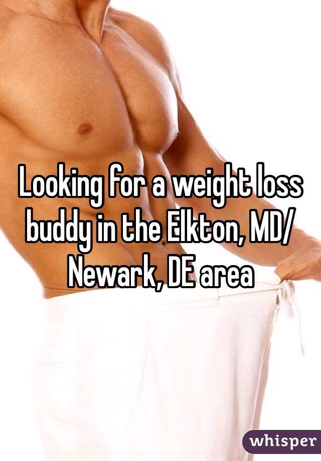 Looking for a weight loss buddy in the Elkton, MD/Newark, DE area