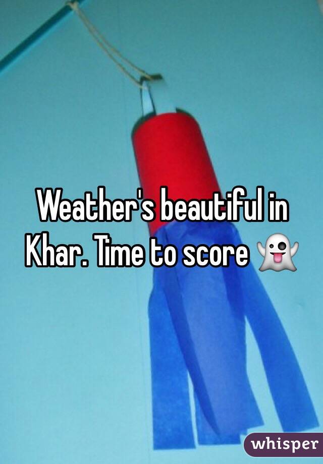 Weather's beautiful in Khar. Time to score 👻