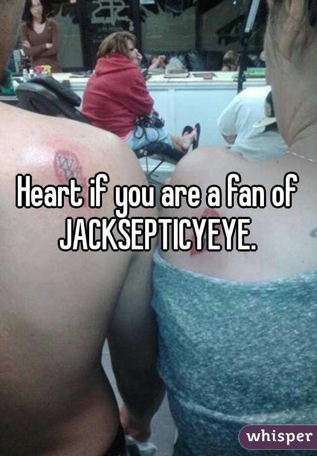 Heart if you are a fan of JACKSEPTICYEYE. 