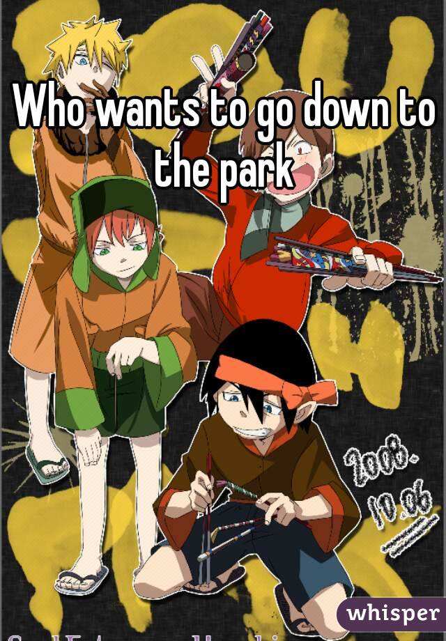 Who wants to go down to the park 