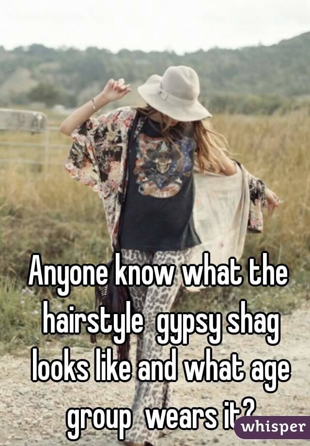 Anyone know what the hairstyle  gypsy shag looks like and what age group  wears it?