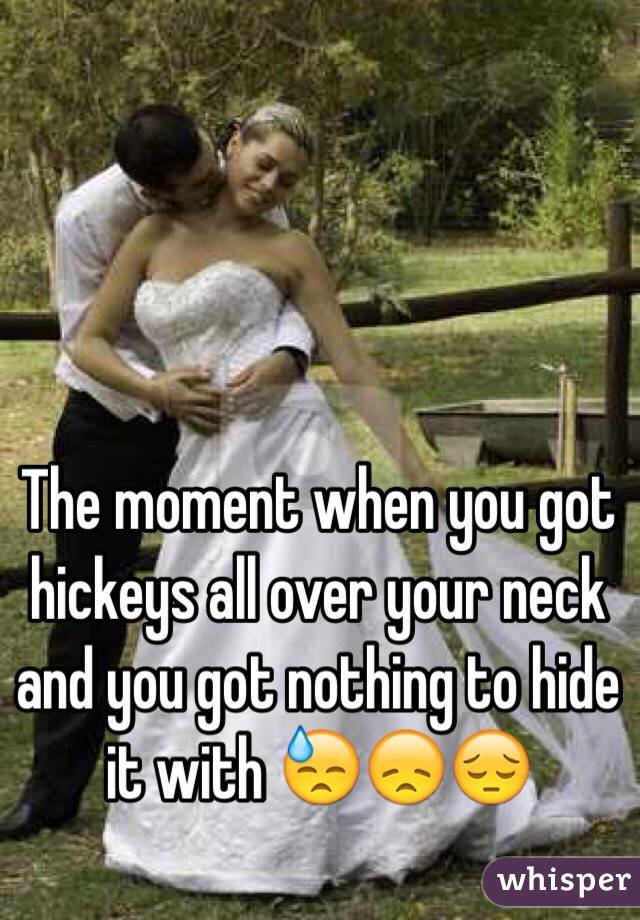 The moment when you got hickeys all over your neck and you got nothing to hide it with 😓😞😔