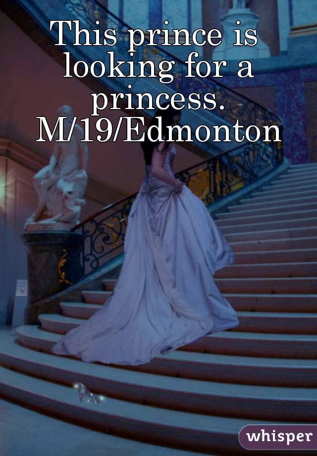 This prince is looking for a princess. M/19/Edmonton