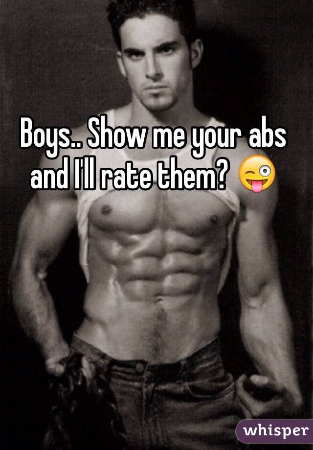Boys.. Show me your abs and I'll rate them? 😜