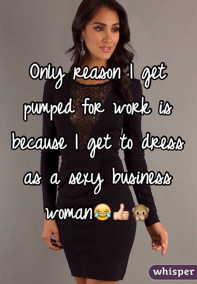 Only reason I get pumped for work is because I get to dress as a sexy business woman😂👍🙊