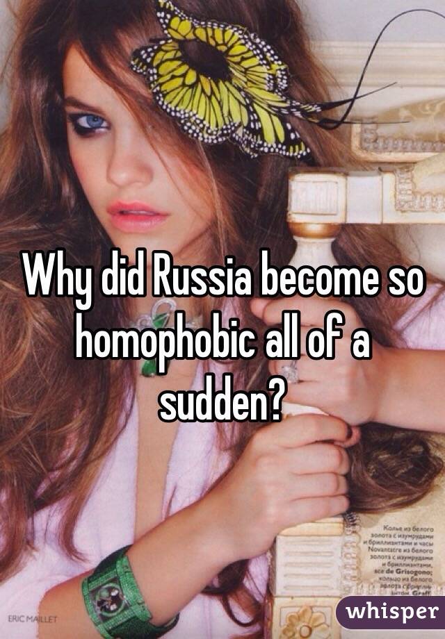 Why did Russia become so homophobic all of a sudden?