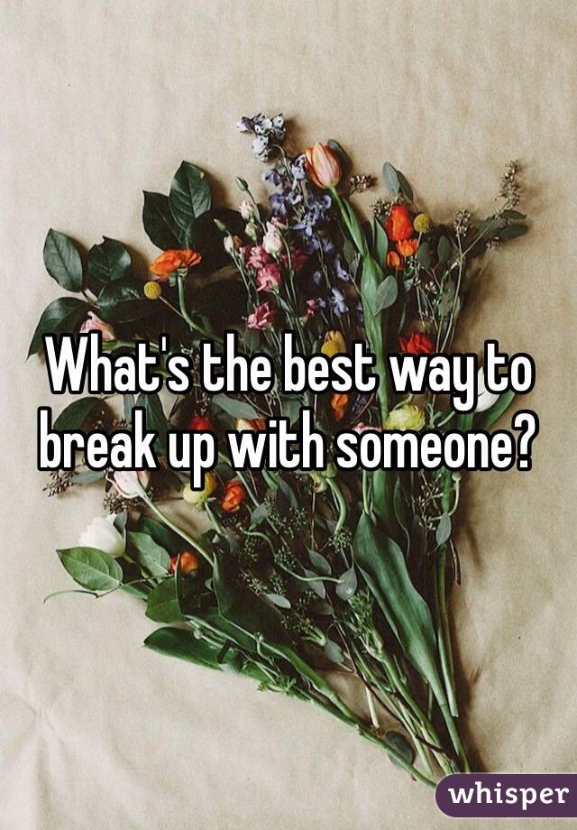 What's the best way to break up with someone?